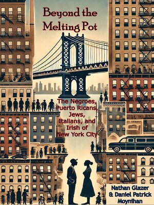 cover image of Beyond the Melting Pot; the Negroes, Puerto Ricans, Jews, Italians, and Irish of New York City